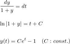 \begin{eqnarray*} &&\frac{dy}{1+y}=dt\\\\ \Leftrigharrow&& \ln{|1+y|}=t+C\\\\ \Leftrigharrow&& y(t)=Ce^t - 1 \quad(C:const.) \end{eqnarray*}