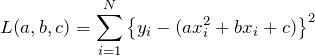 \begin{eqnarray*} L(a,b,c)=\sum_{i=1}^{N}\left\{y_i-(ax_i^2+bx_i + c)\right\}^2 \end{eqnarray*}