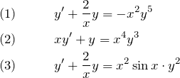 \begin{eqnarray*} (1)\quad&&y'+\frac{2}{x}y=-x^2y^5\\ (2)\quad&&xy'+y=x^4y^3\\ (3)\quad&&y'+\frac{2}{x}y=x^2\sin  x \cdot y^2 \end{eqnarray*}