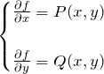 \begin{eqnarray*} \begin{cases} \frac{\partial f}{\partial x}=P(x,y)\\\\ \frac{\partial f}{\partial y}=Q(x,y) \end{cases} \end{eqnarray*}