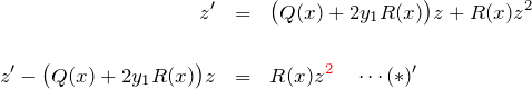 \begin{eqnarray*} z'&=&\bigl( Q(x)+2y_1 R(x) \bigr)z+R(x)z^2\\\\ z'-\bigl(Q(x)+2y_1 R(x) \bigr)z&=&R(x)z^{\textcolor{red}{2}}\quad \cdots (*)' \end{eqnarray*}