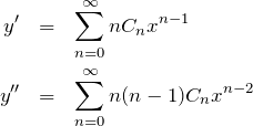 \begin{eqnarray*} y'&=&\sum_{n=0}^\infty nC_n x^{n-1}\\ y''&=&\sum_{n=0}^\infty n(n-1)C_n x^{n-2} \end{eqnarray*}