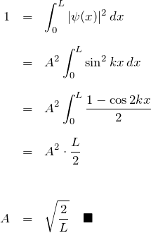 \begin{eqnarray*} 1&=&\int_{0}^{L} |\psi(x)|^2 \, dx\\\\ &=&A^2 \int_{0}^{L}\sin^2 kx \,dx \\\\ &=&A^2 \int_{0}^{L}\frac{1-\cos 2kx}{2}\\\\ &=&A^2\cdot \frac{L}{2}\\\\\\ A&=&\sqrt{ \frac{2}{L} } \quad\blacksquare \end{eqnarray*}