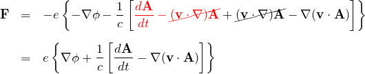 \begin{eqnarray*} {\bf F}&=&-e\left\{-\nabla\phi -\frac{1}{c}\left[\textcolor{red}{ \frac{d{\bf A}}{dt} -\cancel{({\bf v}\cdot\nabla){\bf A}} }+ \cancel{({\bf v}\cdot\nabla){\bf A}}-\nabla({\bf v}\cdot{\bf A}) \right] \right\}\\\\ &=& e\left\{\nabla\phi +\frac{1}{c}\left[\frac{d{\bf A}}{dt} -\nabla({\bf v}\cdot{\bf A})\right] \right\} \end{eqnarray*}