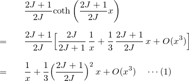 \begin{eqnarray*}&&\frac{2J+1}{2J}{\rm coth}\left(\frac{2J+1}{2J}x\right)\\ \\=&&\frac{2J+1}{2J}\Bigl[ \frac{2J}{2J+1}\,\frac{1}{x} + \frac{1}{3}\,\frac{2J+1}{2J}\,x+O(x^3)\Bigr]\\ \\=&&\frac{1}{x}+\frac{1}{3}\Bigl( \frac{2J+1}{2J} \Bigr)^2 \,x + O(x^3) \quad \cdots (1)\end{eqnarray*}