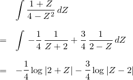 \begin{eqnarray*} &&\int \frac{1+Z}{4-Z^2}\, dZ\\\\ &=&\int \,-\frac{1}{4}\,\frac{1}{Z+2}+\frac{3}{4}\,\frac{1}{2-Z}\, dZ\\\\ &=&-\frac{1}{4}\log|2+Z|-\frac{3}{4}\log|Z-2| \end{eqnarray*}