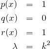 \begin{eqnarray*} p(x)&=&1\\ q(x)&=&0\\ r(x)&=&1\\ \lambda&=&k^2 \end{eqnarray*}