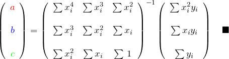 \begin{eqnarray*} \left(\begin{array}{c} \textcolor{red}{a}\\\\ \textcolor{blue}{b}\\\\ \textcolor{green}{c} \end{array}\right)= \left(\begin{array}{ccc} \sum x_i^4& \sum x_i^3& \sum x_i^2\\\\ \sum x_i^3& \sum x_i^2& \sum x_i\\\\ \sum x_i^2& \sum x_i& \sum \,1 \end{array}\right)^{-1} \left(\begin{array}{c} \sum x_i^2 y_i\\\\ \sum x_i y_i\\\\ \sum y_i \end{array}\right)\quad \blacksquare \end{eqnarray*}