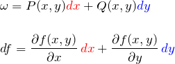 \begin{eqnarray*} &&\omega=P(x,y)\textcolor{red}{dx}+Q(x,y)\textcolor{blue}{dy}\\\\ &&df=\frac{\partial f(x,y)}{\partial x}\,\textcolor{red}{dx} +\frac{\partial f(x,y)}{\partial y}\,\textcolor{blue}{dy} \end{eqnarray*}