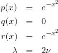 \begin{eqnarray*} p(x)&=&e^{-x^2}\\ q(x)&=&0\\ r(x)&=&e^{-x^2}\\ \lambda&=&2\nu \end{eqnarray*}
