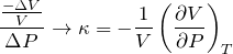 \begin{eqnarray*} \frac{\frac{-\Delta V}{V}}{\Delta P}\to \kappa=-\frac{1}{V}\left(\frac{\partial V}{\partial P}\right)_T \end{eqnarray*}