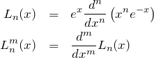 \begin{eqnarray*} L_n(x)&=&e^x\frac{d^n}{dx^n}\left(x^ne^{-x}\right)\\ L_n^m(x)&=&\frac{d^m}{dx^m}L_n(x) \end{eqnarray*}