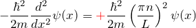 \begin{eqnarray*} -\frac{\hbar^2}{2m}\frac{d^2}{dx^2}\psi(x) =\textcolor{red}{+}\frac{\hbar^2}{2m}\left(\frac{\pi n}{L}\right)^2 \psi(x) \end{eqnarray*}