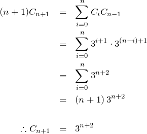 \begin{eqnarray*} (n+1)C_{n+1}&=&\sum_{i=0}^n C_i C_{n-1}\\ &=&\sum_{i=0}^n 3^{i+1} \cdot 3^{(n-i)+1}\\ &=& \sum_{i=0}^n 3^{n+2}\\ &=& (n+1)\,3^{n+2}\\\\ \therefore C_{n+1}&=& 3^{n+2} \end{eqnarray*}